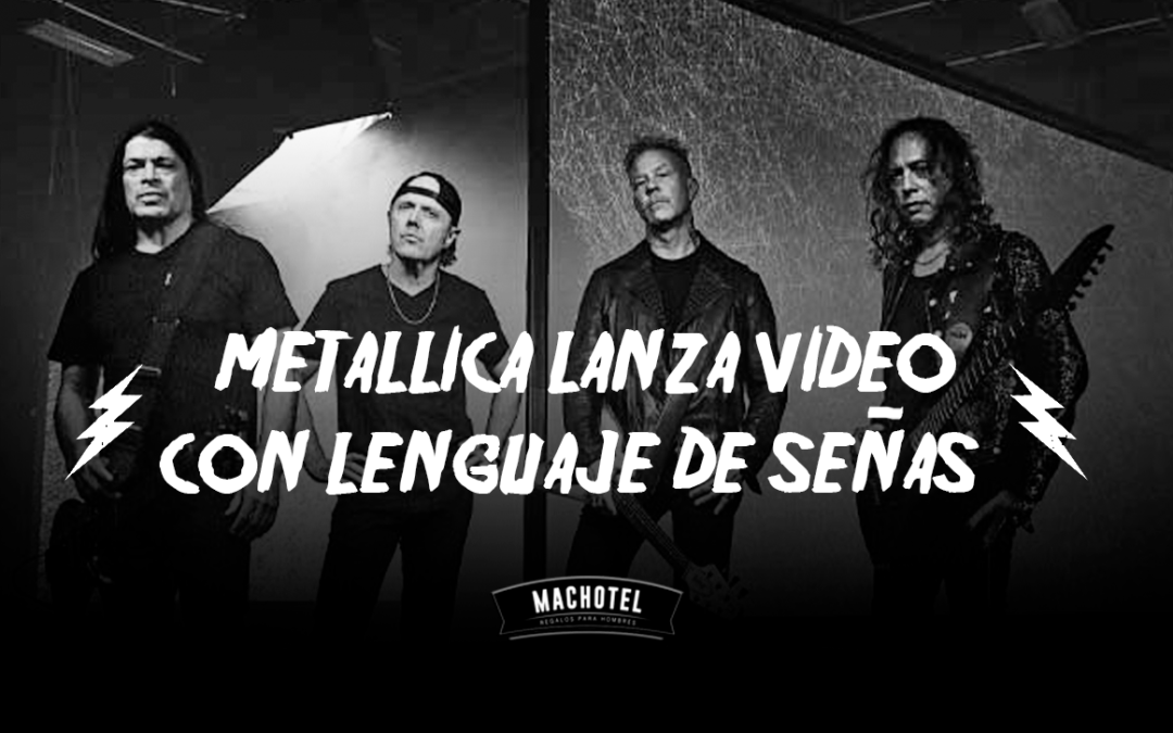 Metallica lanza nuevo video musical con lenguaje de señas